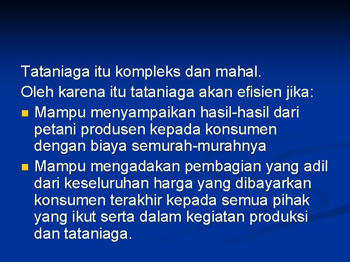 Tataniaga itu kompleks dan mahal. Oleh karena itu tataniaga akan efisien jika: n Mampu