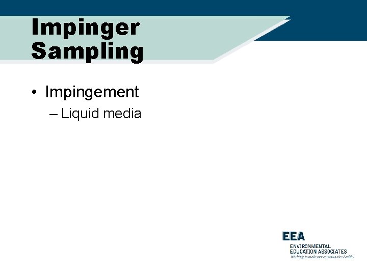 Impinger Sampling • Impingement – Liquid media 