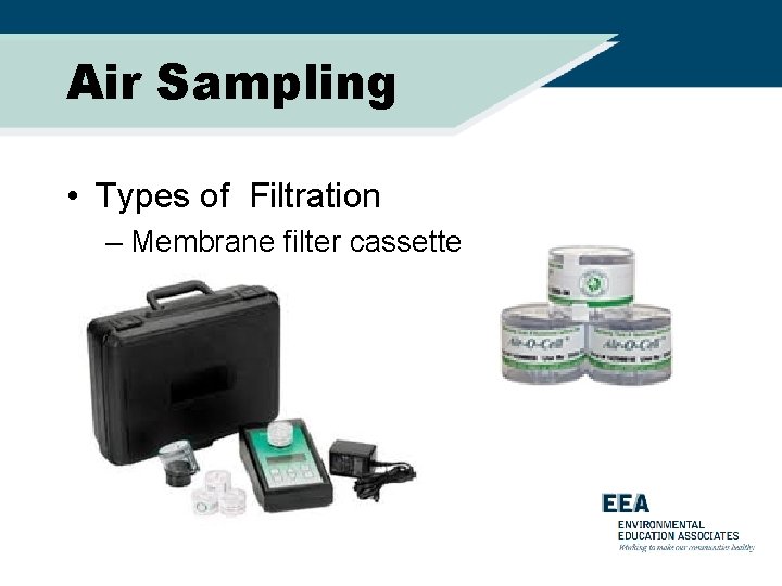 Air Sampling • Types of Filtration – Membrane filter cassette 