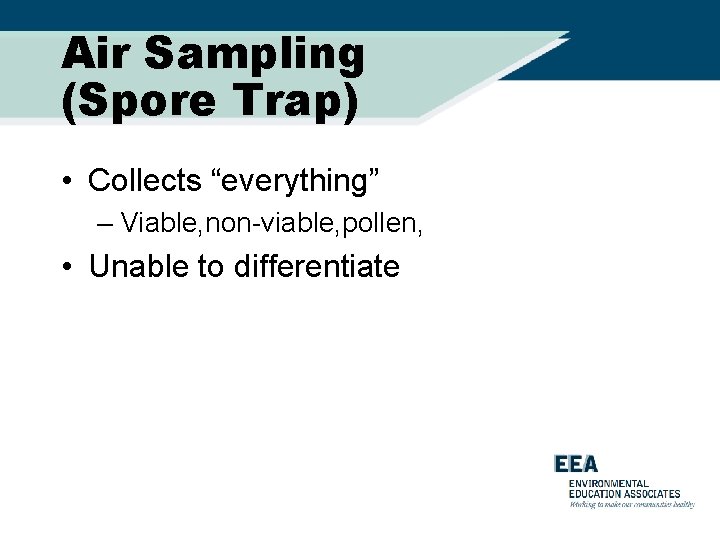 Air Sampling (Spore Trap) • Collects “everything” – Viable, non-viable, pollen, • Unable to