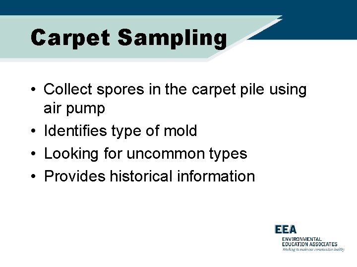 Carpet Sampling • Collect spores in the carpet pile using air pump • Identifies