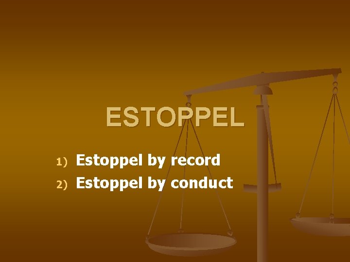 ESTOPPEL 1) 2) Estoppel by record Estoppel by conduct 