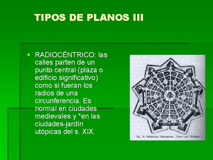 TIPOS DE PLANOS III RADIOCÉNTRICO: las calles parten de un punto central (plaza o