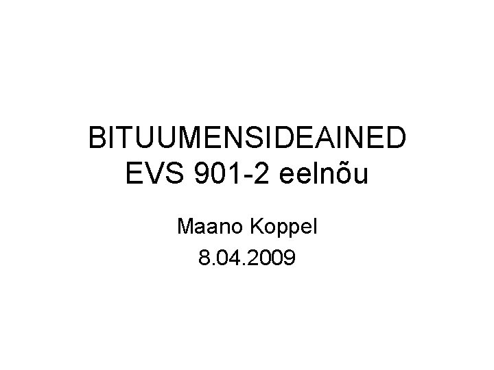BITUUMENSIDEAINED EVS 901 -2 eelnõu Maano Koppel 8. 04. 2009 