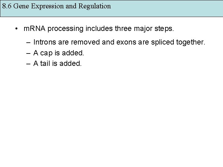 8. 6 Gene Expression and Regulation • m. RNA processing includes three major steps.