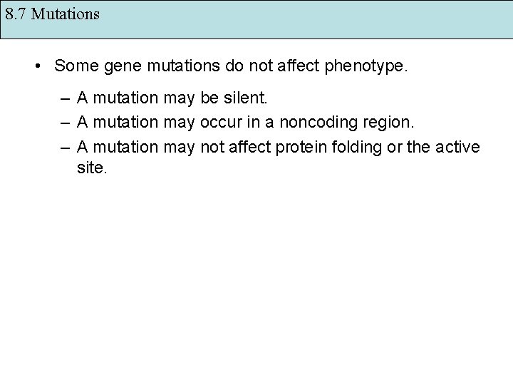 8. 7 Mutations • Some gene mutations do not affect phenotype. – A mutation