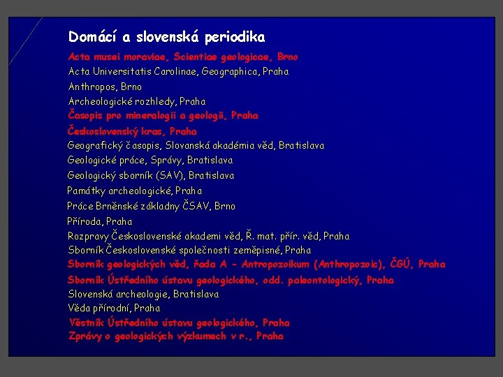 Domácí a slovenská periodika Acta musei moraviae, Scientiae geologicae, Brno Acta Universitatis Carolinae, Geographica,