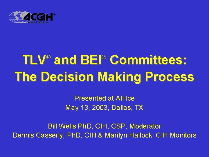 TLV and BEI Committees: The Decision Making Process ® ® Presented at AIHce May