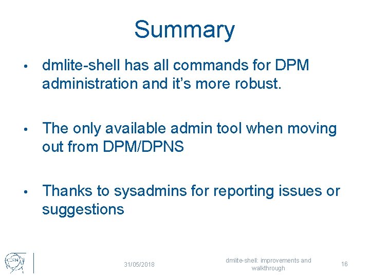 Summary • dmlite-shell has all commands for DPM administration and it’s more robust. •