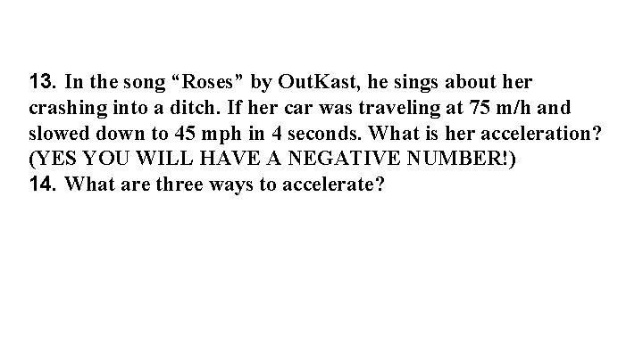 13. In the song “Roses” by Out. Kast, he sings about her crashing into