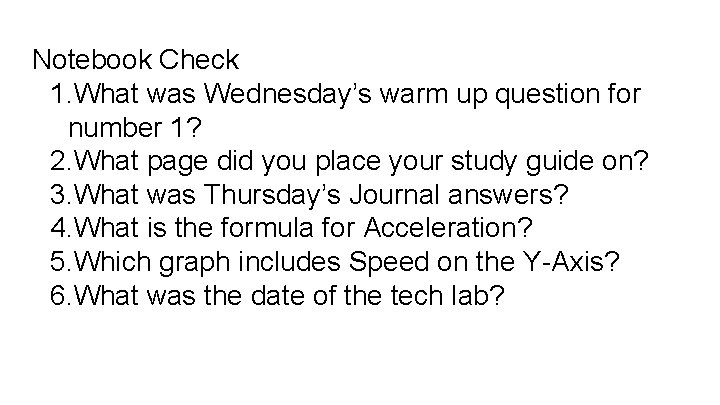 Notebook Check 1. What was Wednesday’s warm up question for number 1? 2. What