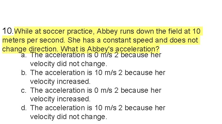 10. While at soccer practice, Abbey runs down the field at 10 meters per