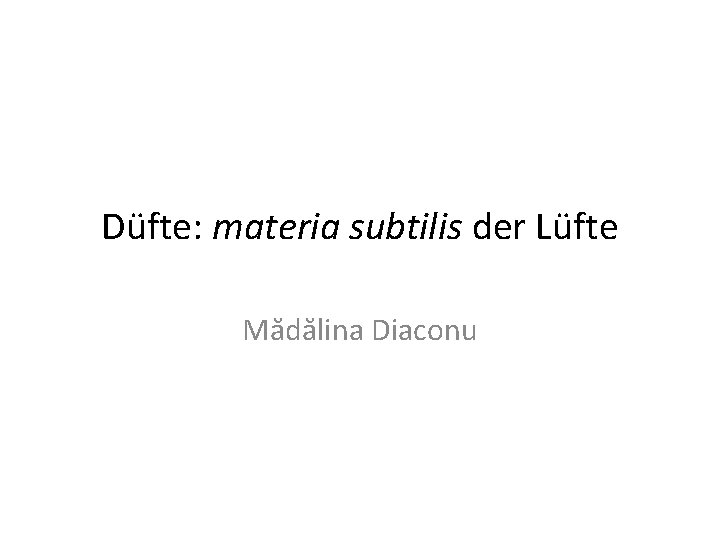 Düfte: materia subtilis der Lüfte Mădălina Diaconu 