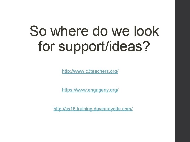 So where do we look for support/ideas? http: //www. c 3 teachers. org/ https: