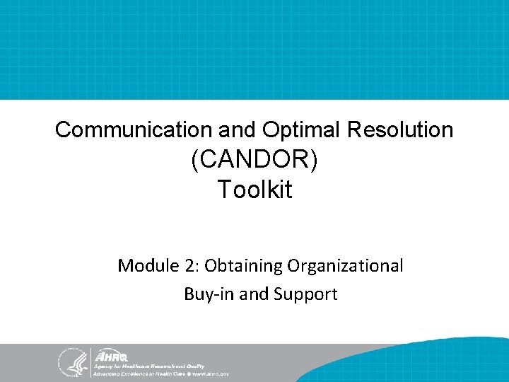 Communication and Optimal Resolution (CANDOR) Toolkit Module 2: Obtaining Organizational Buy-in and Support 