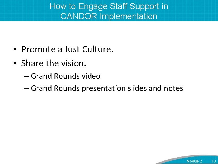 How to Engage Staff Support in CANDOR Implementation • Promote a Just Culture. •