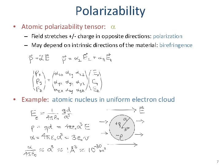 Polarizability • Atomic polarizability tensor: – Field stretches +/- charge in opposite directions: polarization