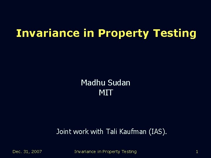 Invariance in Property Testing Madhu Sudan MIT Joint work with Tali Kaufman (IAS). Dec.