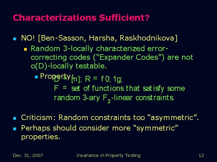 Characterizations Sufficient? n NO! [Ben-Sasson, Harsha, Raskhodnikova] n Random 3 -locally characterized errorcorrecting codes