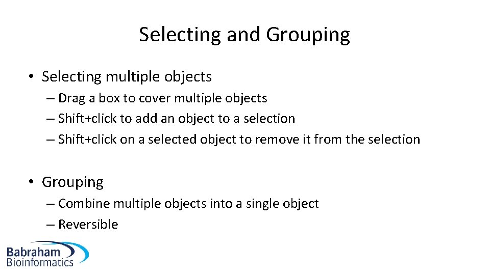 Selecting and Grouping • Selecting multiple objects – Drag a box to cover multiple