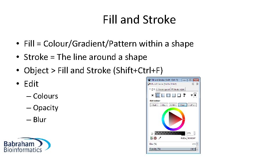 Fill and Stroke • • Fill = Colour/Gradient/Pattern within a shape Stroke = The