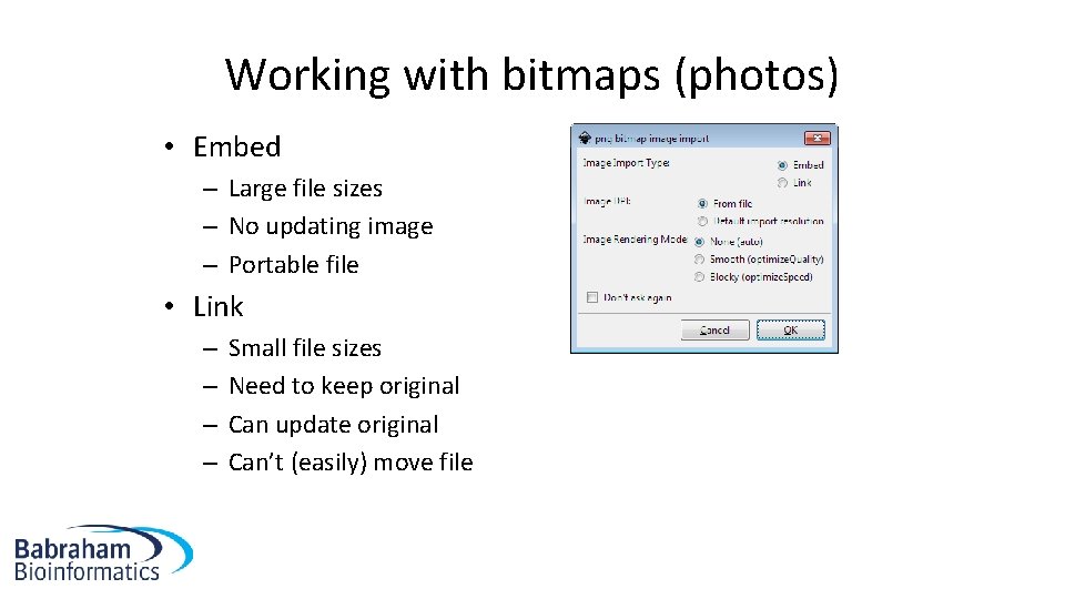 Working with bitmaps (photos) • Embed – Large file sizes – No updating image