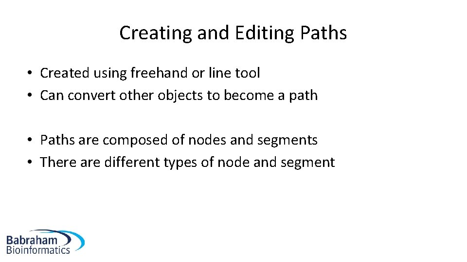Creating and Editing Paths • Created using freehand or line tool • Can convert