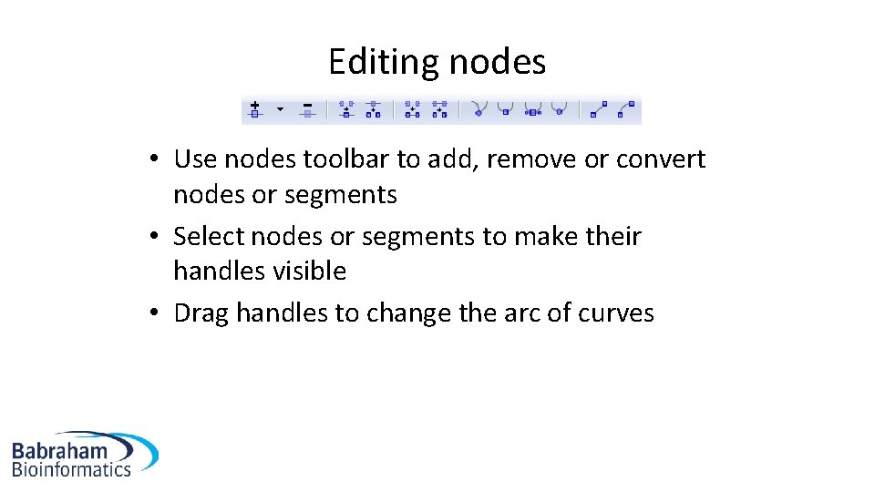 Editing nodes • Use nodes toolbar to add, remove or convert nodes or segments