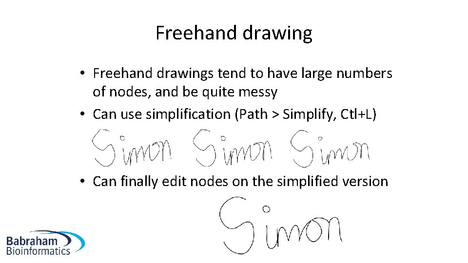 Freehand drawing • Freehand drawings tend to have large numbers of nodes, and be