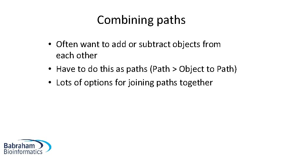 Combining paths • Often want to add or subtract objects from each other •