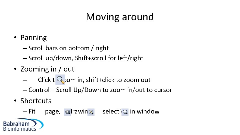 Moving around • Panning – Scroll bars on bottom / right – Scroll up/down,