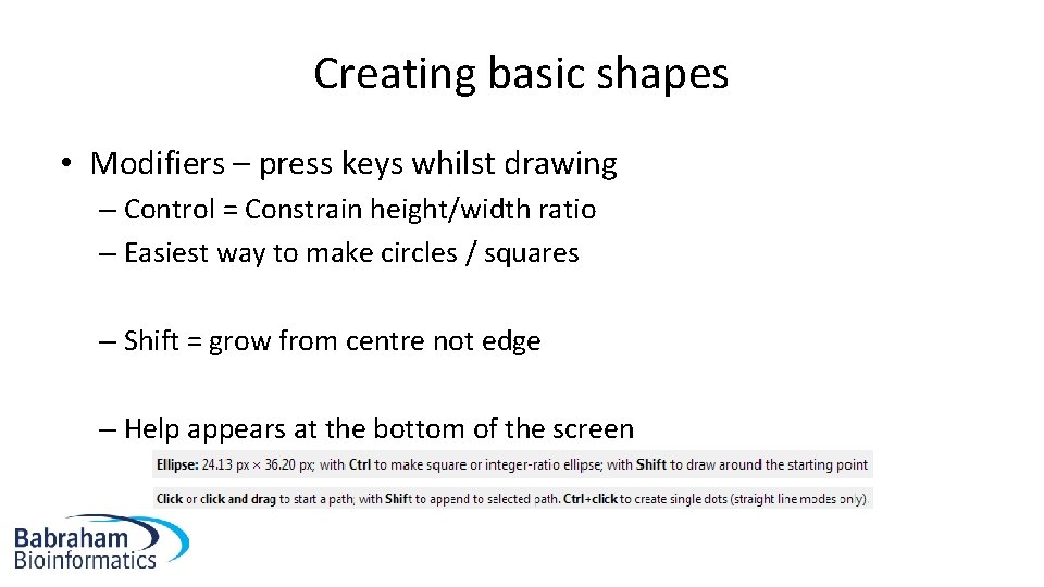 Creating basic shapes • Modifiers – press keys whilst drawing – Control = Constrain