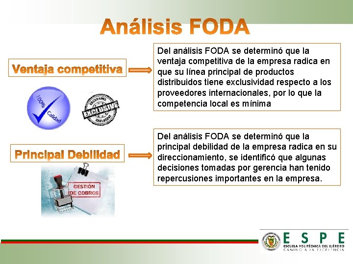 Del análisis FODA se determinó que la ventaja competitiva de la empresa radica en