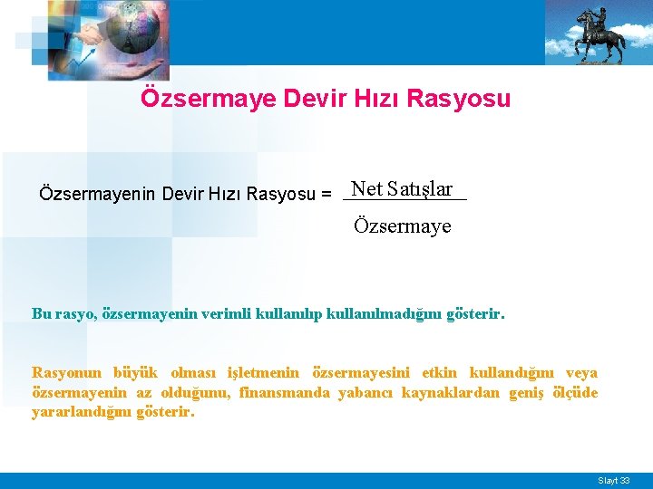 Özsermaye Devir Hızı Rasyosu Özsermayenin Devir Hızı Rasyosu = Net Satışlar Özsermaye Bu rasyo,