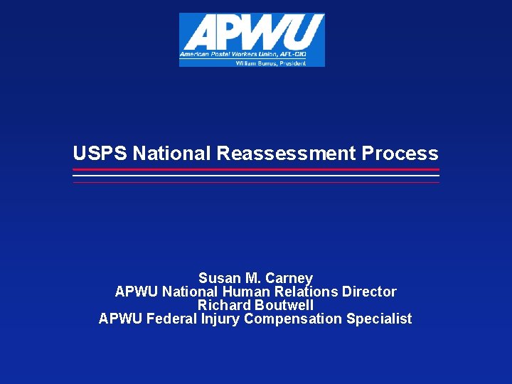 USPS National Reassessment Process _______________________________________________________________________________________________________ Susan M. Carney APWU National Human Relations Director Richard