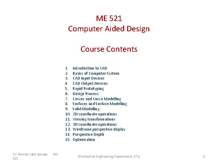 ME 521 Computer Aided Design Course Contents 1. 2. 3. 4. 5. 6. 7.