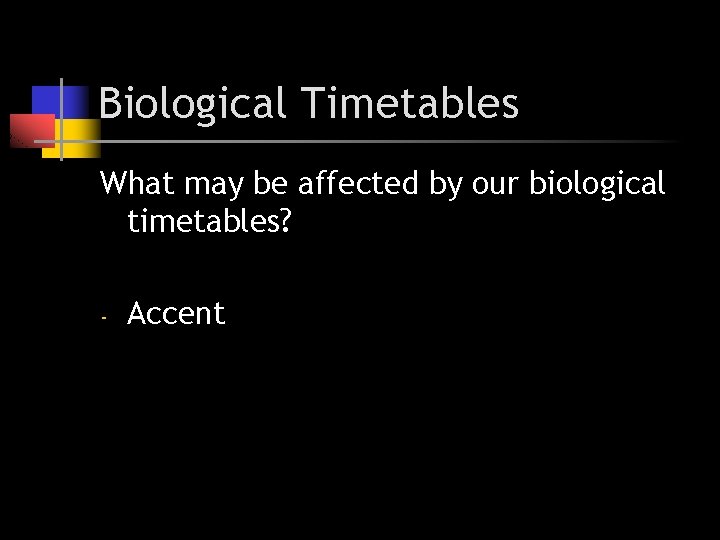 Biological Timetables What may be affected by our biological timetables? - Accent Biological Timetables What may be affected by our biological timetables? - Accent