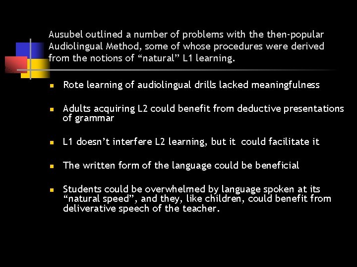 Ausubel outlined a number of problems with then-popular Audiolingual Method, some of whose procedures Ausubel outlined a number of problems with then-popular Audiolingual Method, some of whose procedures