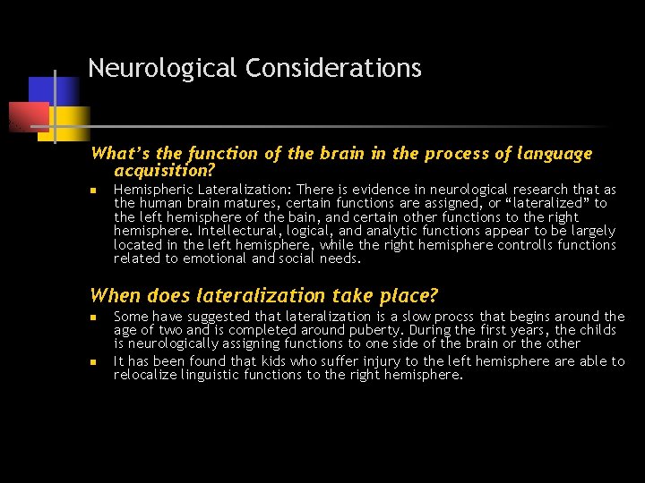 Neurological Considerations What’s the function of the brain in the process of language acquisition? Neurological Considerations What’s the function of the brain in the process of language acquisition?