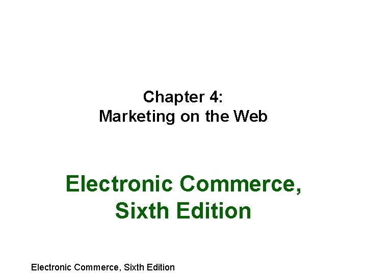 Chapter 4 Marketing on the Web Electronic Commerce