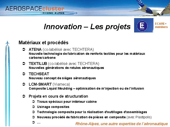 Innovation – Les projets ECARE+ members Matériaux et procédés ATENA (co-labélisé avec TECHTERA) Nouvelle