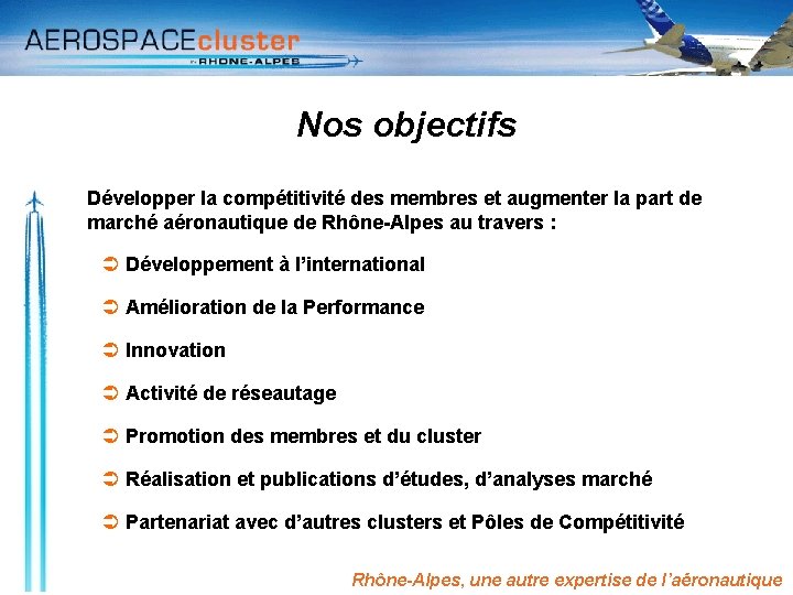 Nos objectifs Développer la compétitivité des membres et augmenter la part de marché aéronautique