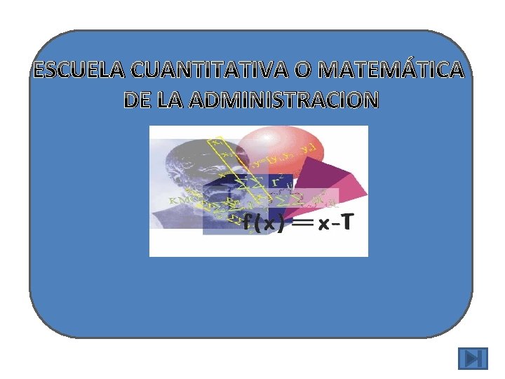 ESCUELA CUANTITATIVA O MATEMÁTICA DE LA ADMINISTRACION 