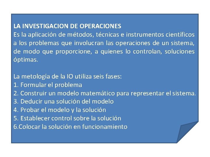 LA INVESTIGACION DE OPERACIONES Es la aplicación de métodos, técnicas e instrumentos científicos a