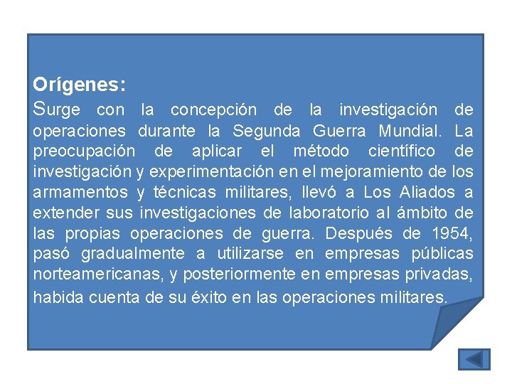 Orígenes: Surge con la concepción de la investigación de operaciones durante la Segunda Guerra