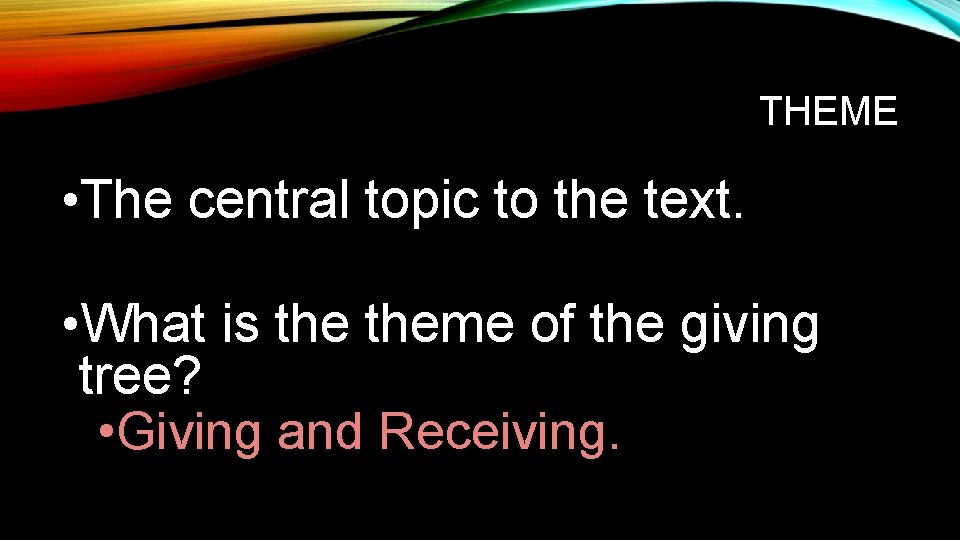 THEME • The central topic to the text. • What is theme of the