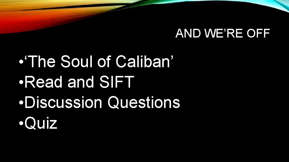 AND WE’RE OFF • ‘The Soul of Caliban’ • Read and SIFT • Discussion