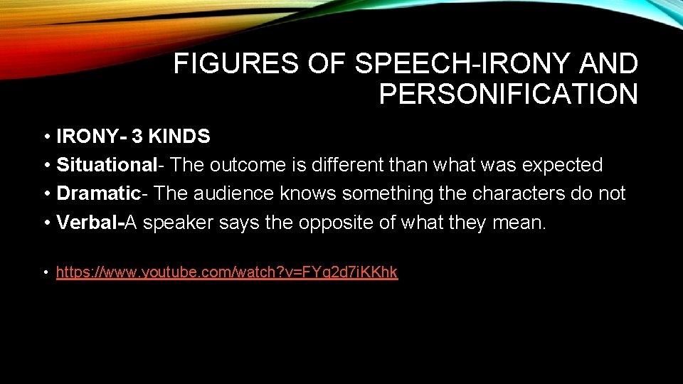 FIGURES OF SPEECH-IRONY AND PERSONIFICATION • IRONY- 3 KINDS • Situational- The outcome is