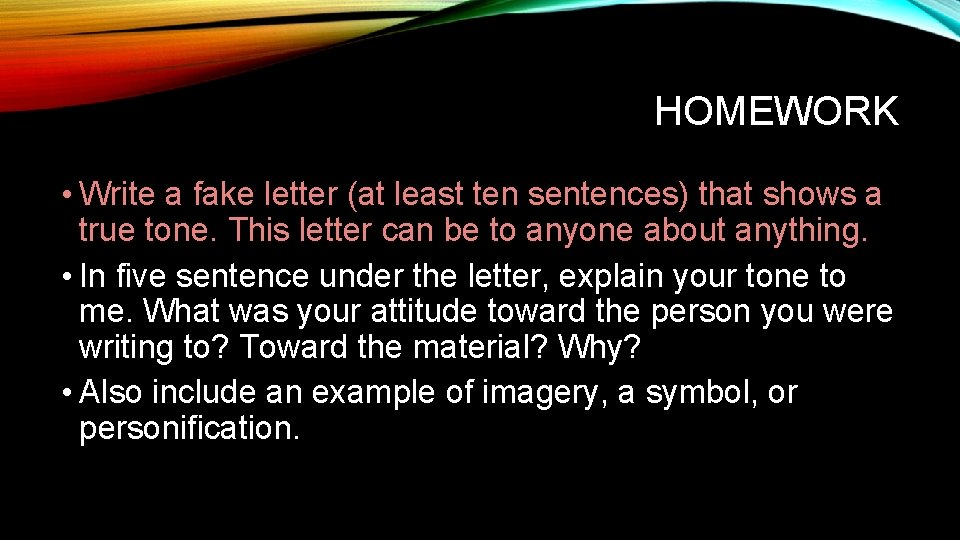 HOMEWORK • Write a fake letter (at least ten sentences) that shows a true