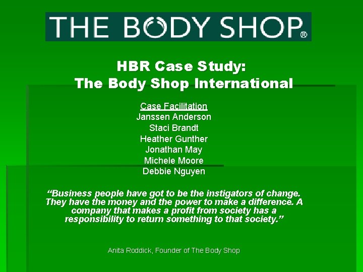 HBR Case Study: The Body Shop International Case Facilitation Janssen Anderson Staci Brandt Heather